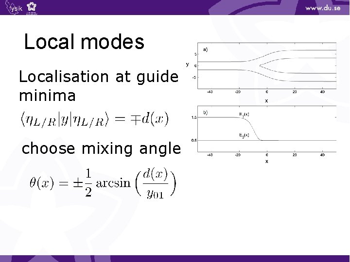 Local modes Localisation at guide minima choose mixing angle 