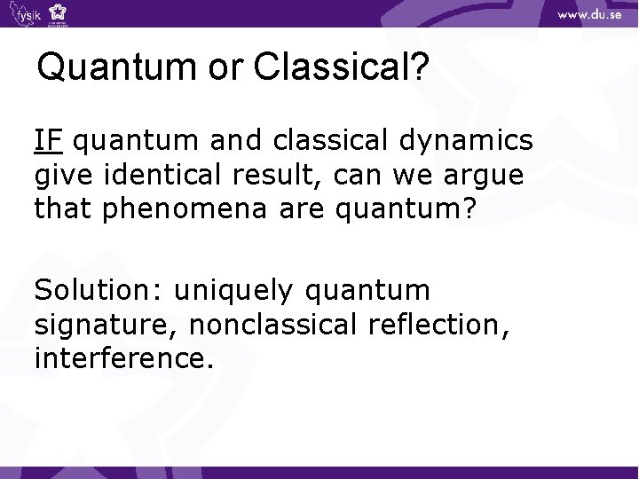 Quantum or Classical? IF quantum and classical dynamics give identical result, can we argue