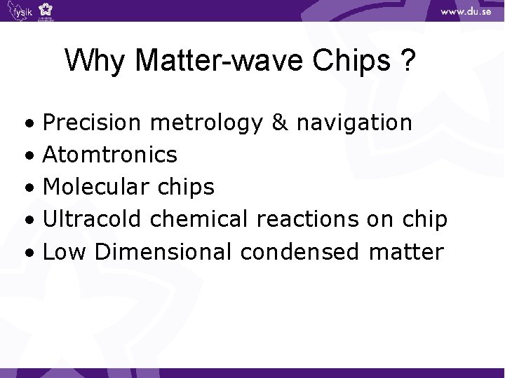 Why Matter-wave Chips ? • Precision metrology & navigation • Atomtronics • Molecular chips