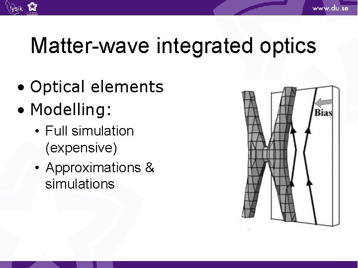 Matter-wave integrated optics • Optical elements • Modelling: • Full simulation (expensive) • Approximations