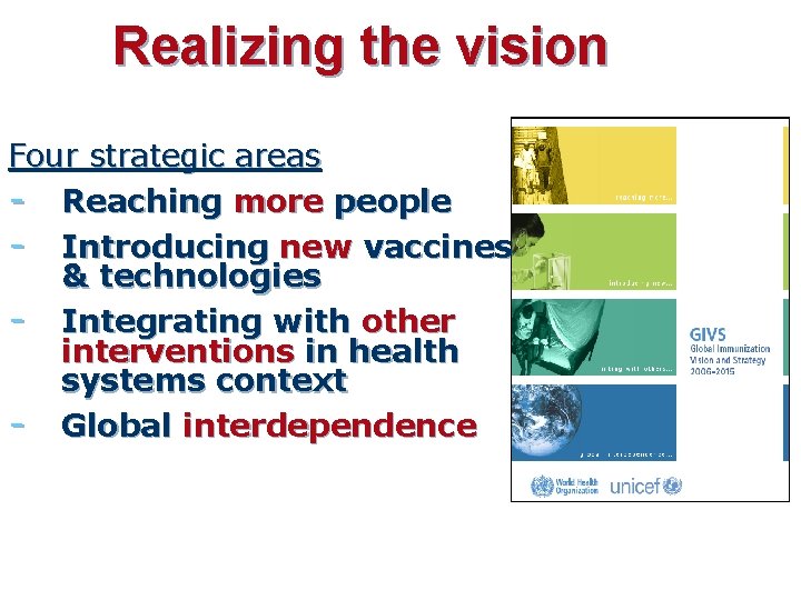 Realizing the vision Four strategic areas - Reaching more people - Introducing new vaccines