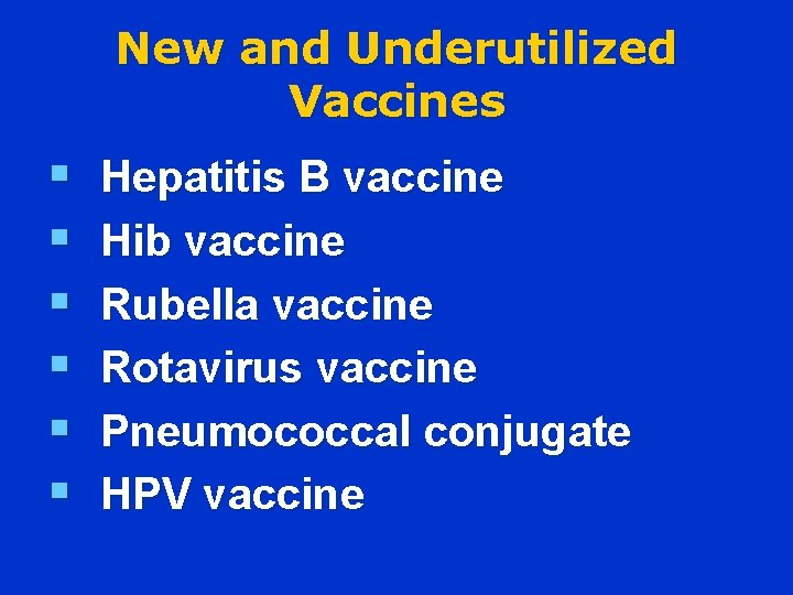 New and Underutilized Vaccines § § § Hepatitis B vaccine Hib vaccine Rubella vaccine