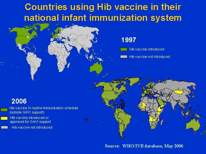 Countries using Hib vaccine in their national infant immunization system 1997 Hib vaccine introduced
