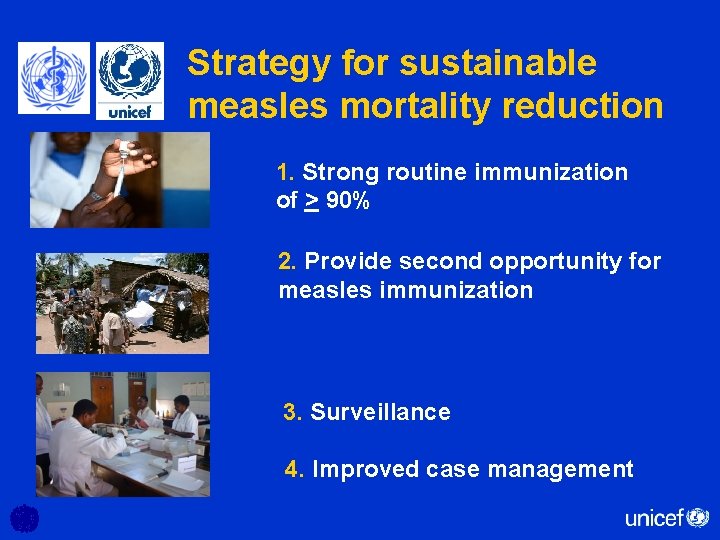 Strategy for sustainable measles mortality reduction 1. Strong routine immunization of > 90% 2.