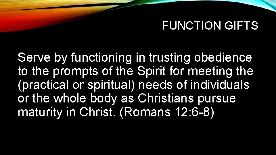 FUNCTION GIFTS Serve by functioning in trusting obedience to the prompts of the Spirit