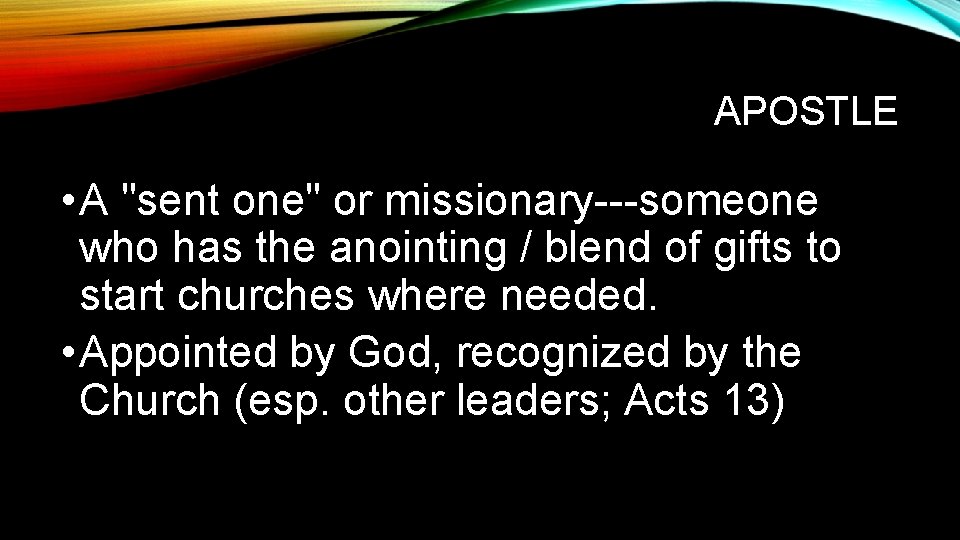 APOSTLE • A "sent one" or missionary---someone who has the anointing / blend of