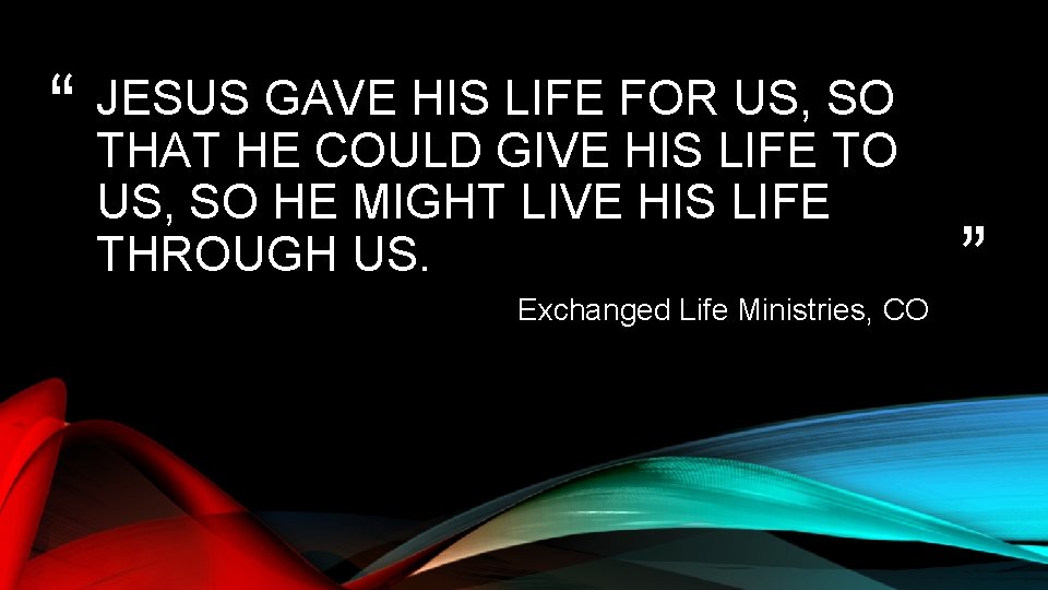 “ JESUS GAVE HIS LIFE FOR US, SO THAT HE COULD GIVE HIS LIFE