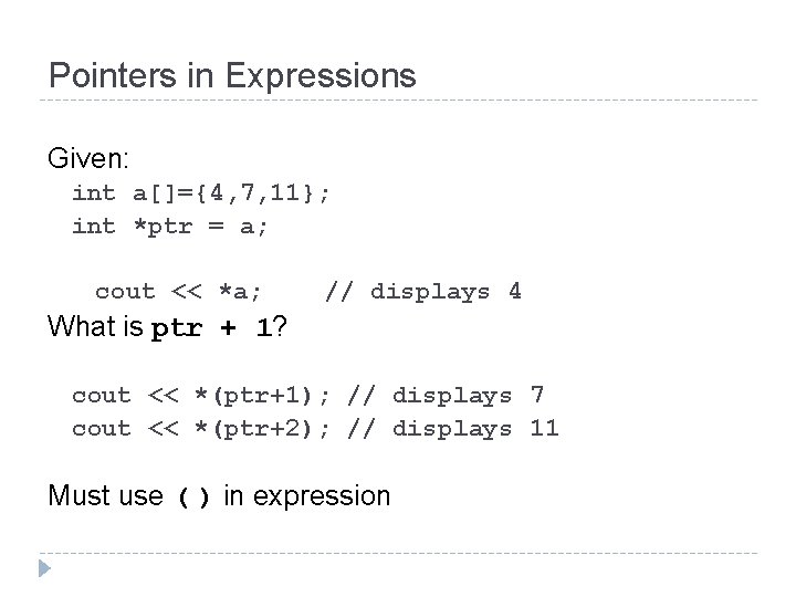 Pointers in Expressions Given: int a[]={4, 7, 11}; int *ptr = a; cout <<