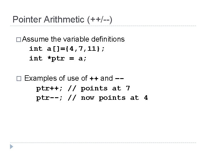 Pointer Arithmetic (++/--) � Assume the variable definitions int a[]={4, 7, 11}; int *ptr