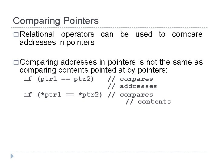 Comparing Pointers � Relational operators can be used to compare addresses in pointers � Comparing Pointers � Relational operators can be used to compare addresses in pointers �