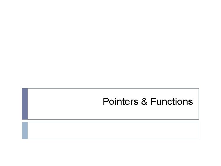 Pointers & Functions Pointers & Functions