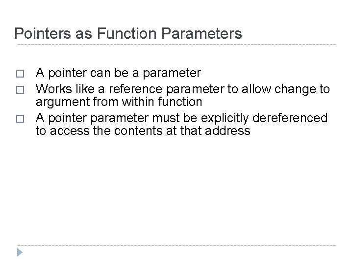 Pointers as Function Parameters � � � A pointer can be a parameter Works Pointers as Function Parameters � � � A pointer can be a parameter Works