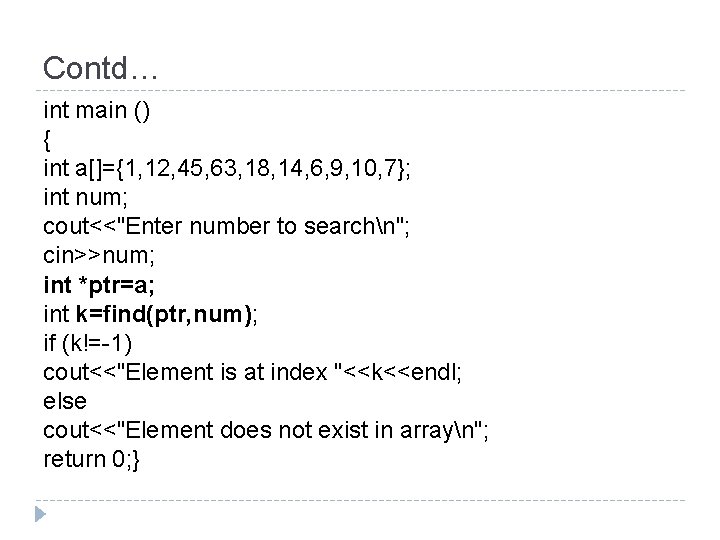 Contd… int main () { int a[]={1, 12, 45, 63, 18, 14, 6, 9,