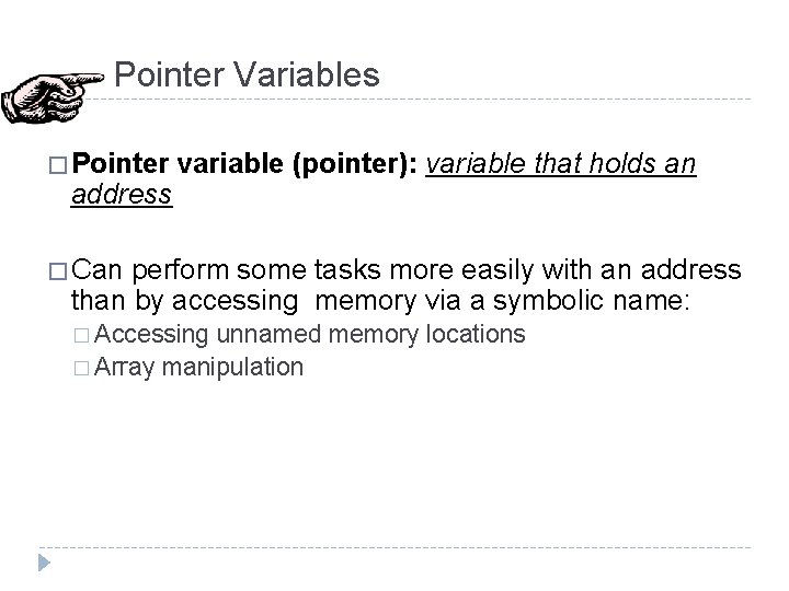Pointer Variables � Pointer address variable (pointer): variable that holds an � Can perform Pointer Variables � Pointer address variable (pointer): variable that holds an � Can perform