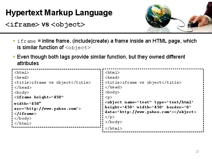 Hypertext Markup Language <iframe> vs <object> § iframe = inline frame, (include|create) a frame