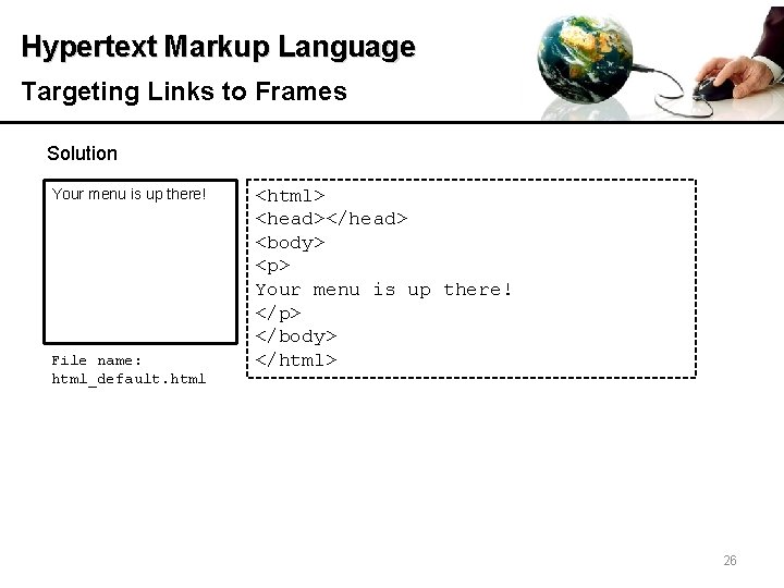 Hypertext Markup Language Targeting Links to Frames Solution Your menu is up there! File