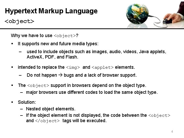 Hypertext Markup Language <object> Why we have to use <object>? § It supports new