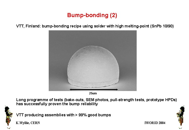 Bump-bonding (2) VTT, Finland: bump-bonding recipe using solder with high melting-point (Sn. Pb 10/90)