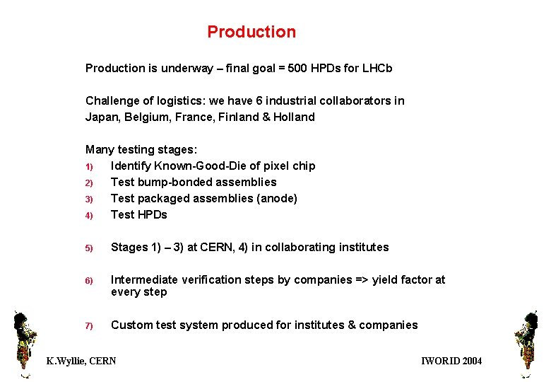 Production is underway – final goal = 500 HPDs for LHCb Challenge of logistics: