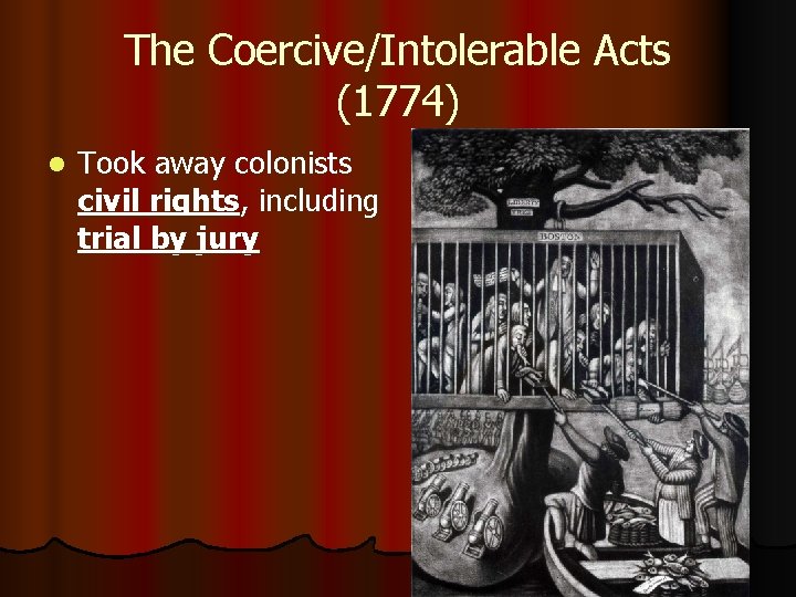 The Coercive/Intolerable Acts (1774) l Took away colonists civil rights, including trial by jury