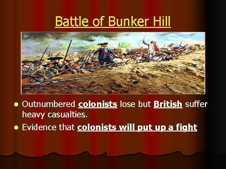 Battle of Bunker Hill Outnumbered colonists lose but British suffer heavy casualties. l Evidence