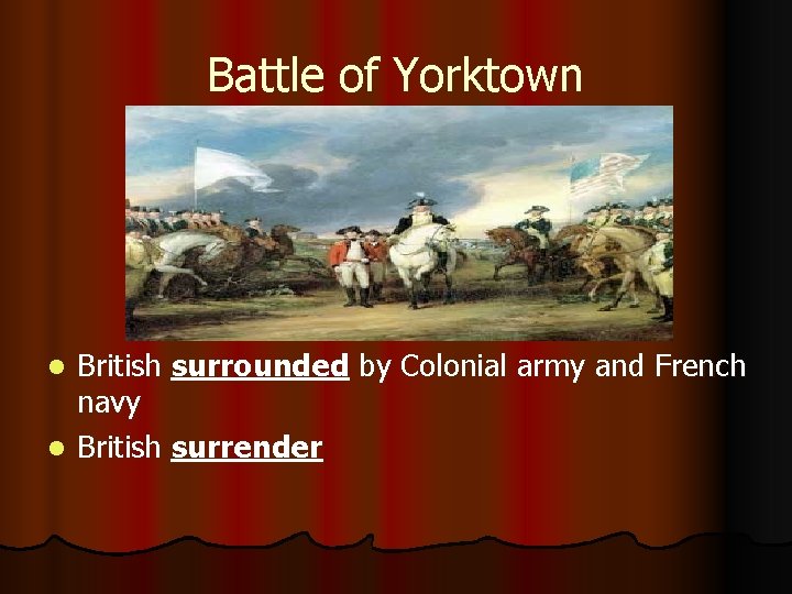 Battle of Yorktown British surrounded by Colonial army and French navy l British surrender
