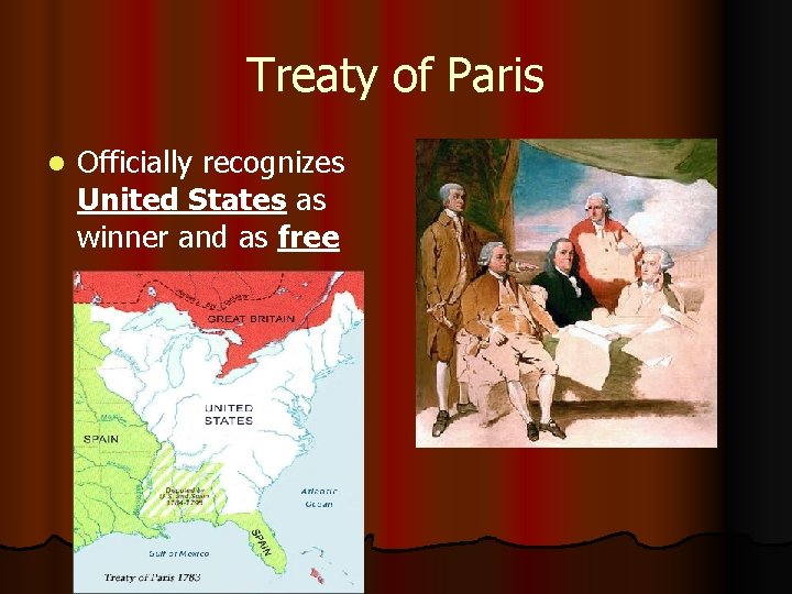 Treaty of Paris l Officially recognizes United States as winner and as free 