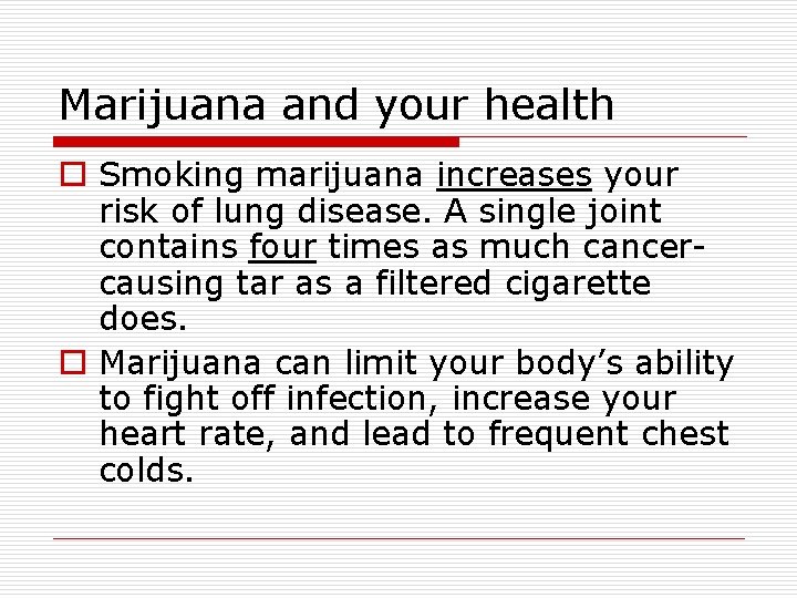 Marijuana and your health o Smoking marijuana increases your risk of lung disease. A