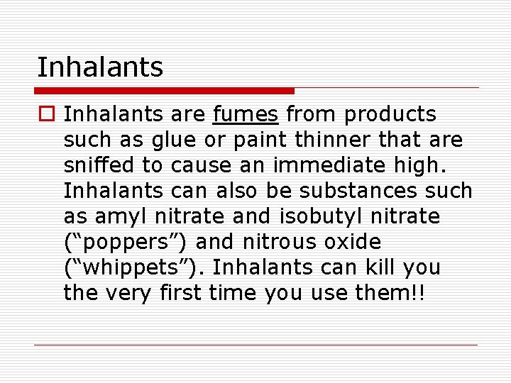 Inhalants o Inhalants are fumes from products such as glue or paint thinner that