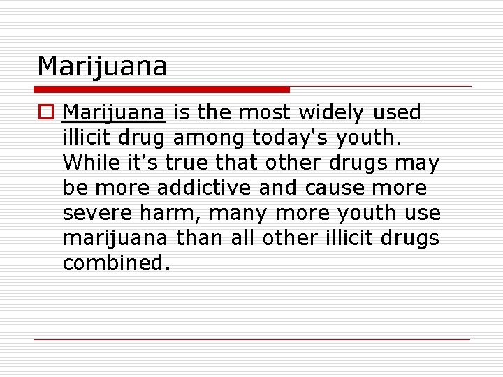 Marijuana o Marijuana is the most widely used illicit drug among today's youth. While