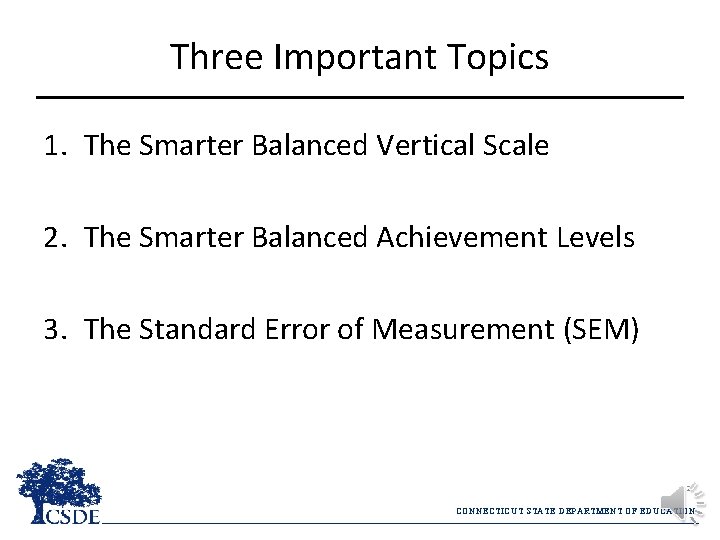 Three Important Topics 1. The Smarter Balanced Vertical Scale 2. The Smarter Balanced Achievement