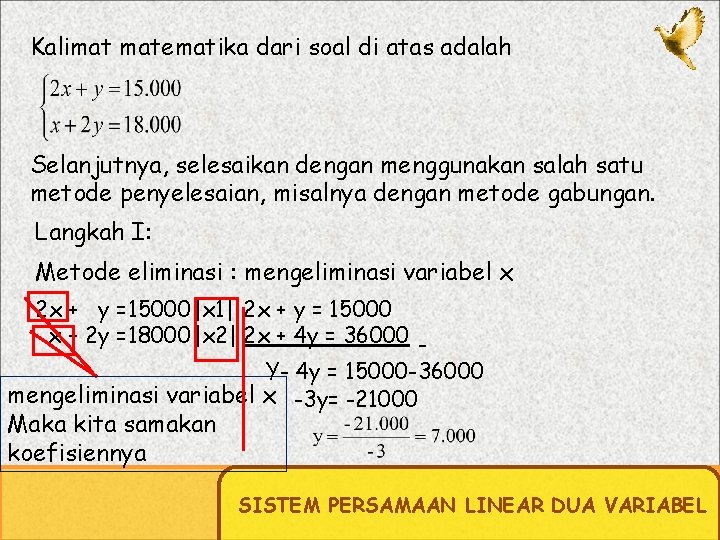 Kalimat matematika dari soal di atas adalah Selanjutnya, selesaikan dengan menggunakan salah satu metode