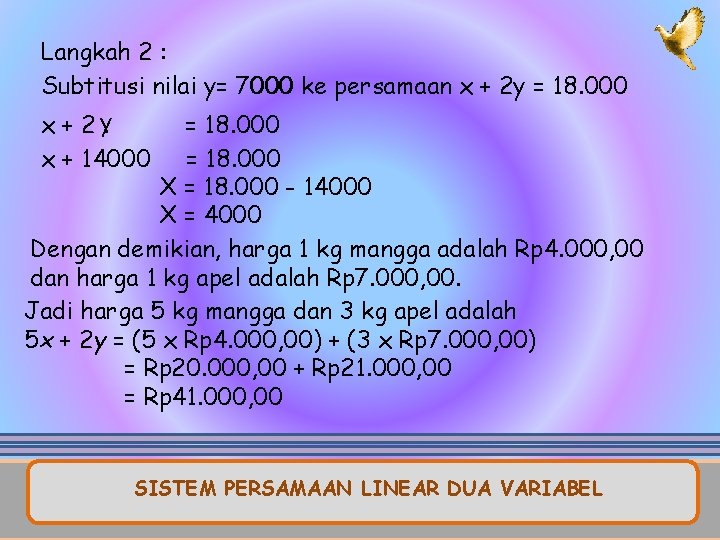 Langkah 2 : Subtitusi nilai y= 7000 ke persamaan x + 2 y =