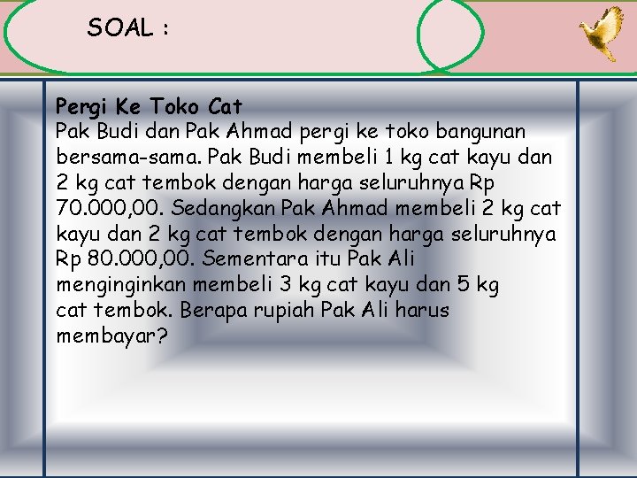 SOAL : Pergi Ke Toko Cat Pak Budi dan Pak Ahmad pergi ke toko