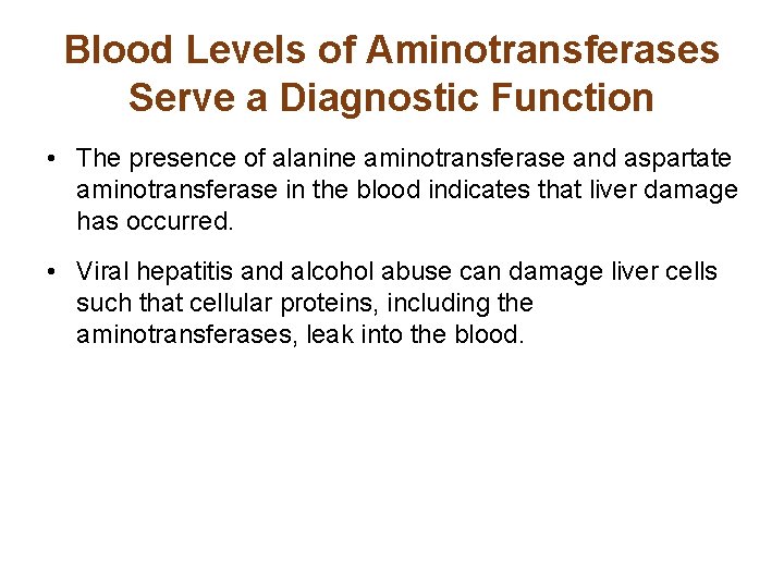 Blood Levels of Aminotransferases Serve a Diagnostic Function • The presence of alanine aminotransferase