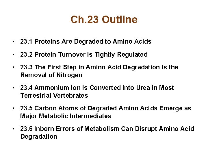 Ch. 23 Outline • 23. 1 Proteins Are Degraded to Amino Acids • 23.