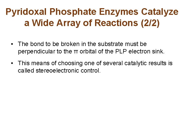 Pyridoxal Phosphate Enzymes Catalyze a Wide Array of Reactions (2/2) • The bond to