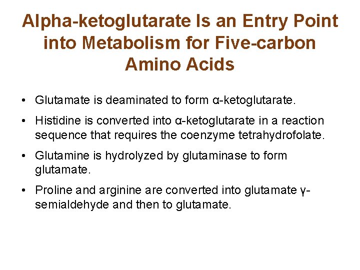 Alpha-ketoglutarate Is an Entry Point into Metabolism for Five-carbon Amino Acids • Glutamate is