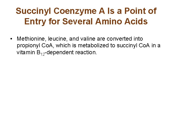 Succinyl Coenzyme A Is a Point of Entry for Several Amino Acids • Methionine,