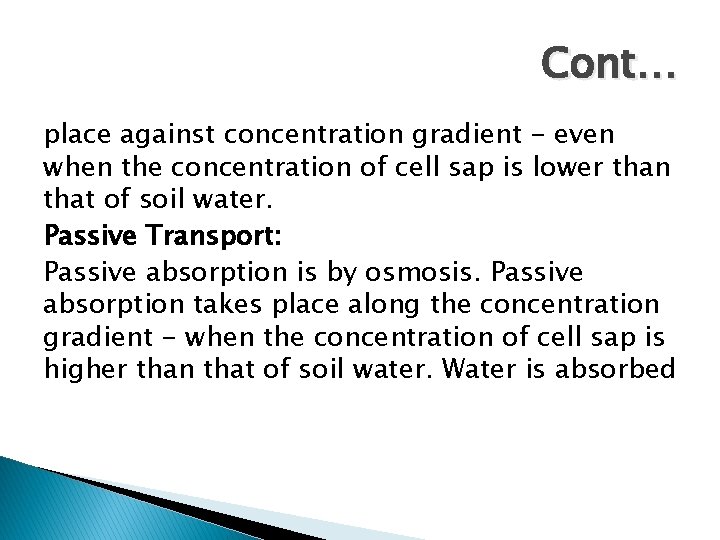 Cont… place against concentration gradient - even when the concentration of cell sap is