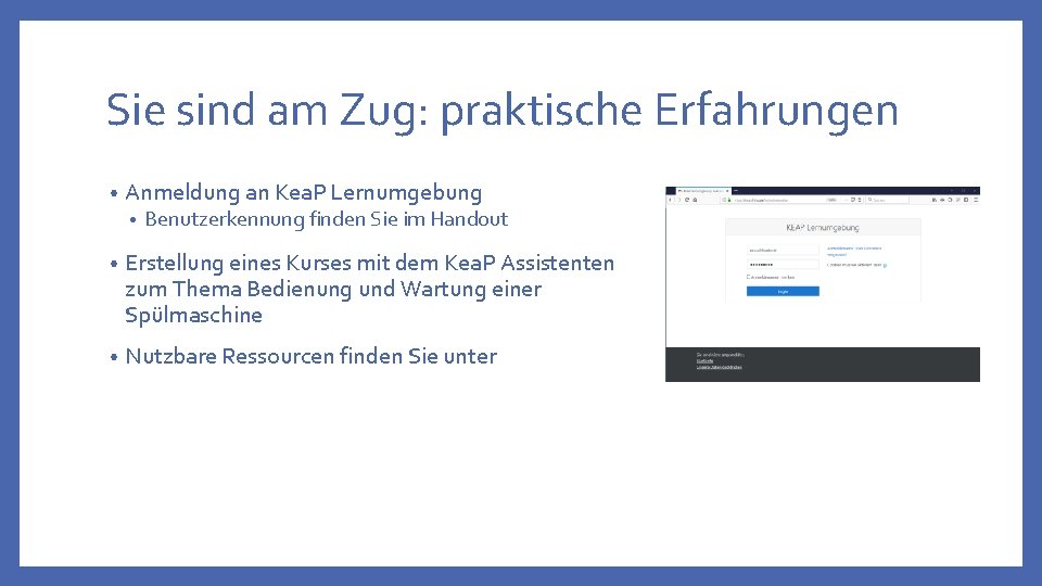 Sie sind am Zug: praktische Erfahrungen • Anmeldung an Kea. P Lernumgebung • Benutzerkennung