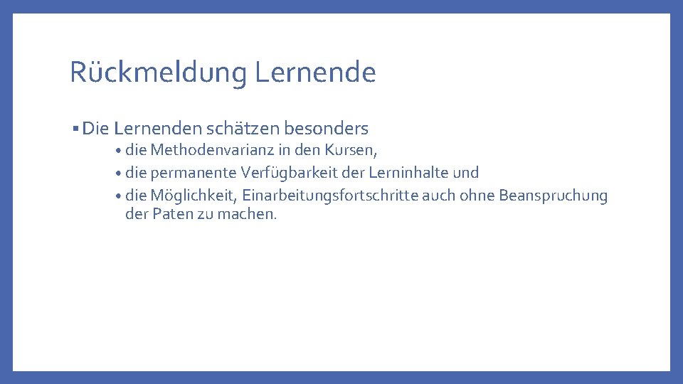 Rückmeldung Lernende § Die Lernenden schätzen besonders • die Methodenvarianz in den Kursen, •