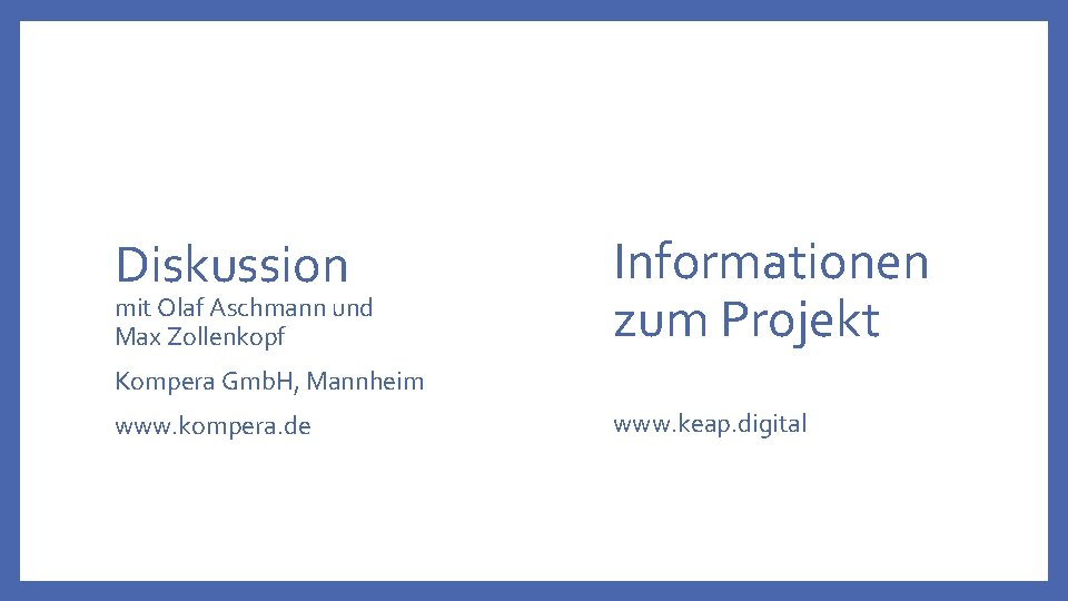 Diskussion mit Olaf Aschmann und Max Zollenkopf Informationen zum Projekt Kompera Gmb. H, Mannheim