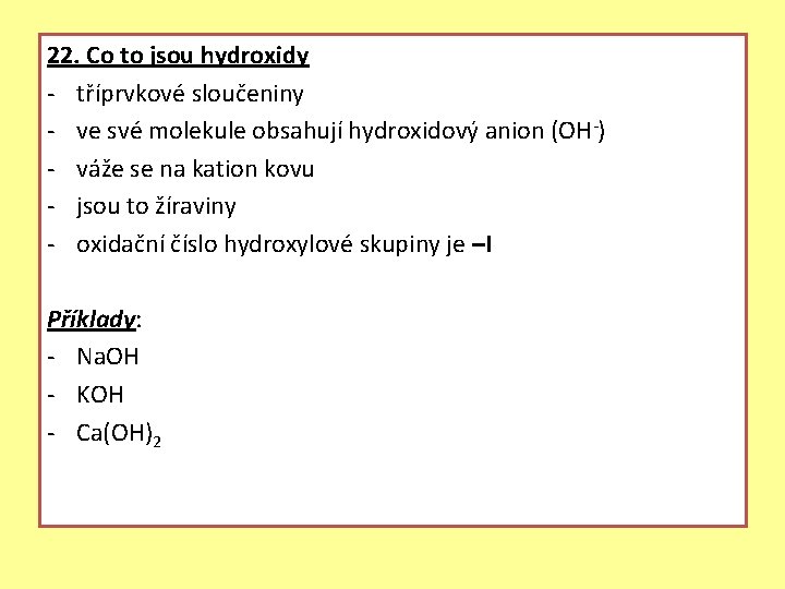 22. Co to jsou hydroxidy - tříprvkové sloučeniny - ve své molekule obsahují hydroxidový