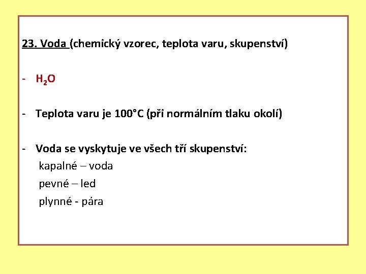 23. Voda (chemický vzorec, teplota varu, skupenství) - H 2 O - Teplota varu