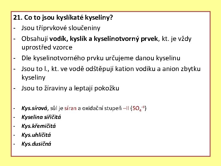 21. Co to jsou kyslíkaté kyseliny? - Jsou tříprvkové sloučeniny - Obsahují vodík, kyslík