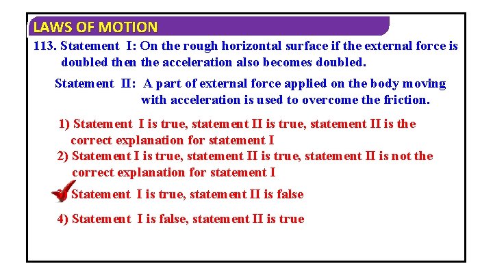 LAWS OF MOTION 113. Statement I: On the rough horizontal surface if the external