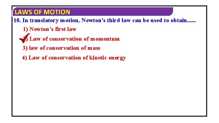 LAWS OF MOTION 10. In translatory motion, Newton's third law can be used to