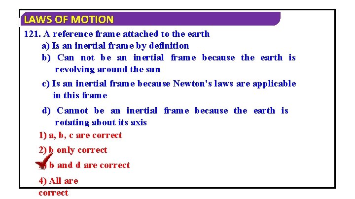 LAWS OF MOTION 121. A reference frame attached to the earth a) Is an