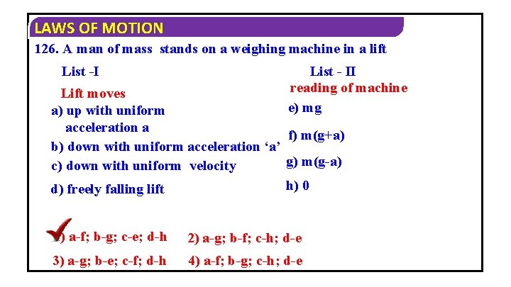 LAWS OF MOTION 126. A man of mass stands on a weighing machine in